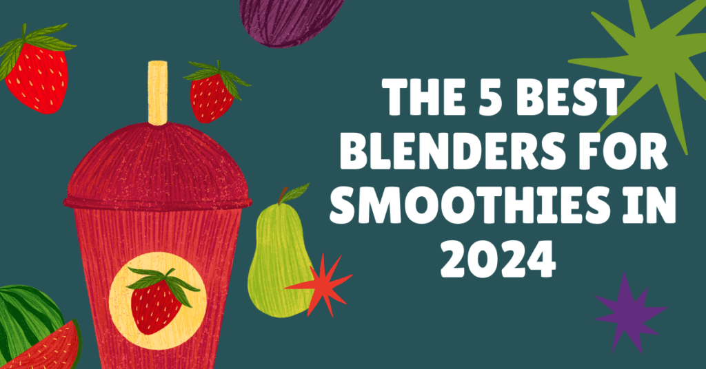 the 5 best blender for smoothies